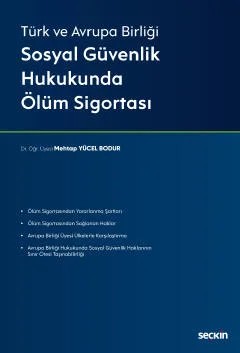 Türk ve Avrupa BirliğiSosyal Güvenlik Hukukunda Ölüm Sigortası – Mehtap Yücel Bodur – Seçkin Yayıncılık kitap kapağı