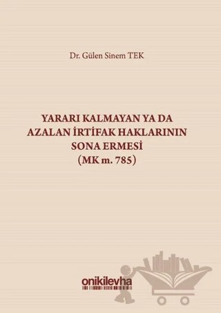 Yararı Kalmayan ya da Azalan İrtifak Haklarının Sona Ermesi (MK m. 785) – Gülen Sinem Tek – On İki Levha Yayınları kitap kapağı