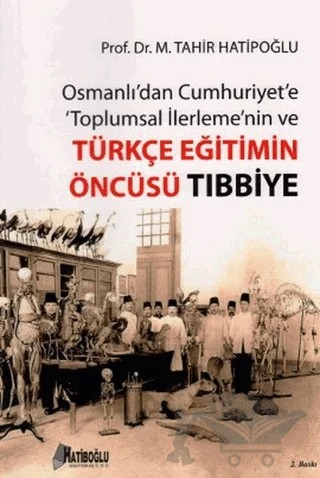 Osmanlı’dan Cumhuriyet’e Toplumsal İlerlemenin ve Türkçe Eğitimin Öncüsü Tıbbiye – M. Tahir Hatiboğlu – Hatiboğlu Yayınları kitap kapağı