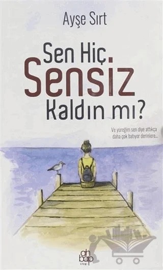 Sen Hiç Sensiz Kaldın mı? – Ayşe Sırt – Ahbap Kitap kitap kapağı
