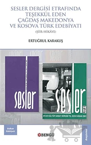 Sesler Dergisi Etrafında Teşekkül Eden Çağdaş Makedonya ve Kosova Türk Edebiyatı – Ertuğrul Karakuş – Bengü Yayınları kitap kapağı