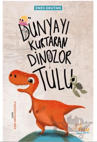 Dünyayı Kurtaran Dinozor Tulu – Enes Okutan – Tulu Kitap kitap kapağı