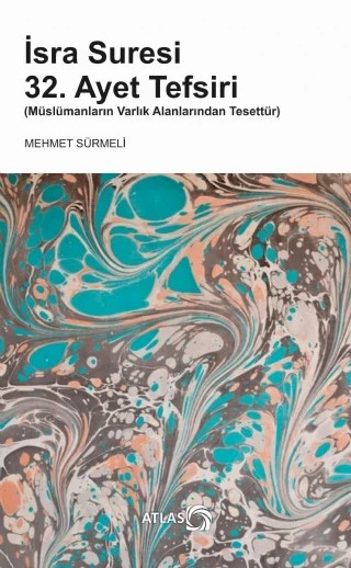 İSRA SURESİ 32. AYET TEFSİRİ (Müslümanların Varlık Alanlarından Tesettür) – Mehmet Sürmeli – Atlas Kitap kitap kapağı