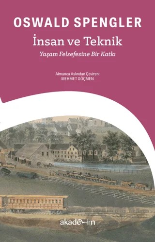 İnsan ve Teknik - Yaşam Felsefesine Bir Katkı – Oswald Spengler – Akademim Kitaplığı kitap kapağı