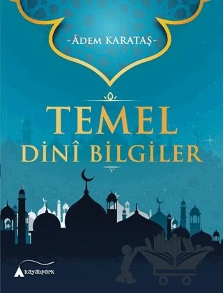 Temel Dini Bilgiler – Adem Karataş – Kayalıpark Çocuk kitap kapağı