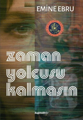 Zaman Yolcusu Kalmasın – Emine Ebru – Kafe Kültür Yayıncılık kitap kapağı