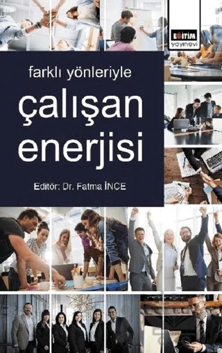 Farklı Yönleriyle Çalışan Enerjisi – Fatma İnce – Eğitim Yayınevi - Bilimsel Eserler kitap kapağı
