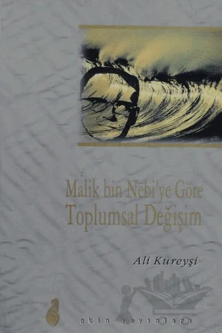 Malik Bin Nebi'ye Göre Toplumsal Değişim – Ali Kureyşi – Ekin Yayınları kitap kapağı