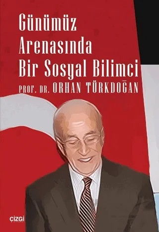 Günümüz Arenasında Bir Sosyal Bilimci – Orhan Türkdoğan – Çizgi Kitabevi Yayınları kitap kapağı