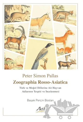 Zoographia Rosso-Asiatica - Türk ve Moğol Dillerine Ait Hayvan Adlarının İncelenmesi – Başak Perçin Bostan – Aktif Yayınevi kitap kapağı