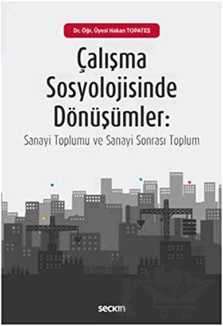 Çalışma Sosyolojisinde Dönüşümler – Hakan Topateş – Seçkin Yayıncılık kitap kapağı