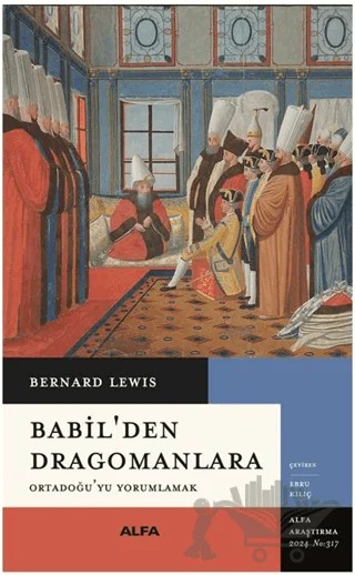 Babil’den Dragomanlara Ortadoğu’yu Yorumlamak – Bernard Lewis – Alfa Yayınları kitap kapağı