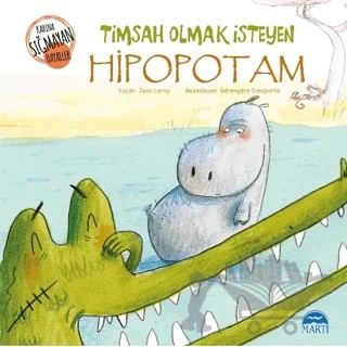 Timsah Olmak İsteyen Hipopotam – Jean Leroy – Martı Çocuk Yayınları kitap kapağı