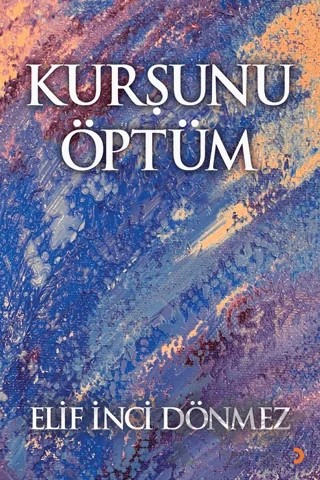 Kurşunu Öptüm – Elif İnci Dönmez – Cinius Yayınları kitap kapağı