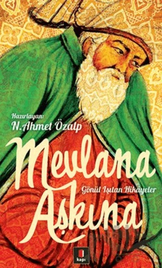 Mevlana Aşkına - Gönül Işıtan Hikayeler – N. Ahmet Özalp – Kapı Yayınları kitap kapağı