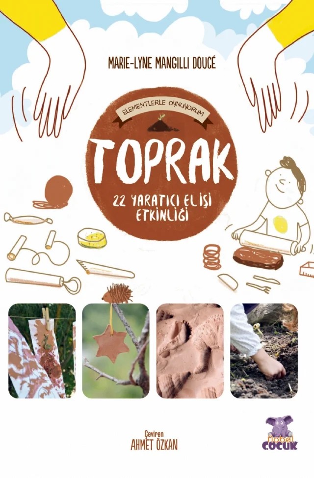 TOPRAK - Elementlerle Oynuyorum - 24 Yaratıcı El İşi Etkinliği – Marie-Lyne Mangilli Douce – Nobel Çocuk kitap kapağı
