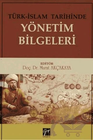 Türk - İslam Tarihinde Yönetim Bilgeleri – Murat Akçakaya – Gazi Kitabevi kitap kapağı