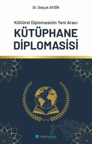 Kültürel Diplomasinin Yeni Aracı Kütüphane Diplomasisi – Selçuk Aydın – Hiperlink Yayınları kitap kapağı