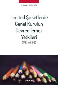 Limited Şirketlerde Genel Kurulun Devredilemez Yetkileri (TTK. md. 616) – Serhan Dinç – Seçkin Yayıncılık kitap kapağı