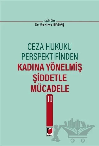 Ceza Hukuku Perspektifinden Kadına Yönelmiş Şiddetle Mücadele II – Rahime Erbaş – Adalet Yayınevi kitap kapağı