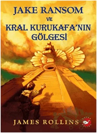 Jake Ransom ve Kral Kurukafa’nın Gölgesi – James Rollins – Beyaz Balina Yayınları kitap kapağı