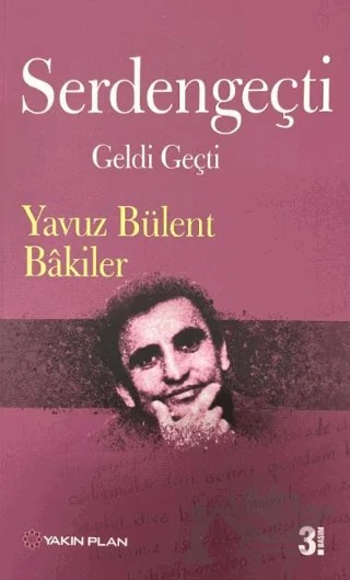 Serdengeçti Geldi Geçti – Yavuz Bülent Bakiler – Yakın Plan Yayınları kitap kapağı