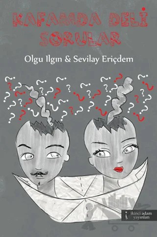 Kafamda Deli Sorular – Olgu Ilgın, Sevilay Eriçdem – İkinci Adam Yayınları kitap kapağı