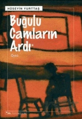 Buğulu Camların Ardı – Hüseyin Yurttaş – Sel Yayıncılık kitap kapağı
