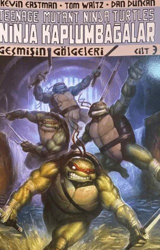 Ninja Kaplumbağalar Cilt 3 - Geçmişin Gölgeleri – Dan Duncan, Kevin Eastman, Tom Waitz – Arka Bahçe Yayıncılık kitap kapağı