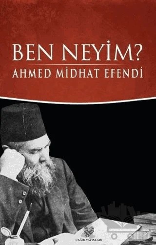 Ben Neyim? (Osmanlı Türkçesi Aslı ile Birlikte) – Ahmet Mithat Efendi – Çağrı Yayınları kitap kapağı
