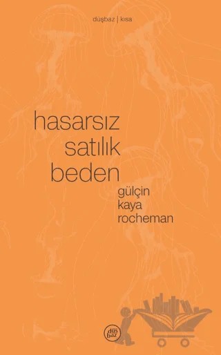 Hasarsız Satılık Beden – Gülçin Kaya Rocheman – Düşbaz Kitaplar kitap kapağı