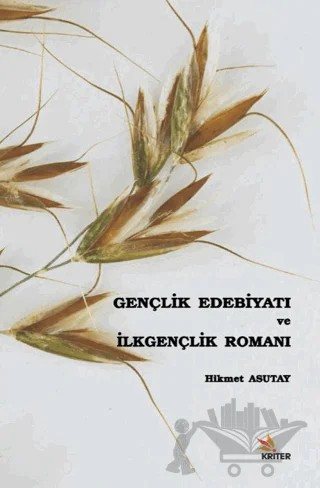 Gençlik Edebiyatı ve İlkgençlik Romanı – Hikmet Asutay – Kriter Yayınları kitap kapağı