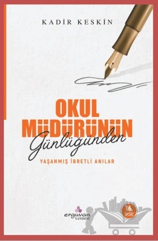 Okul Müdürünün Günlüğünden Yaşanmış İbretli Anılar – Kadir Keskin – Erguvan Yayınevi kitap kapağı