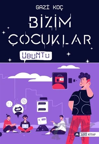 Bizim Çocuklar - Ubuntu – Gazi Koç – Loti Kitap kitap kapağı