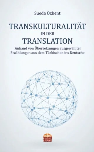TRANSKULTURALITÄT IN DER TRANSLATION Anhand von Übersetzungen ausgewählter Erzählungen aus dem Türkischen ins Deutsche – Sueda Özbent – Nobel Bilimsel Eserler kitap kapağı