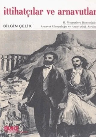 İttihatçılar ve Arnavutlar – Bilgin Çelik – Büke Yayınları kitap kapağı