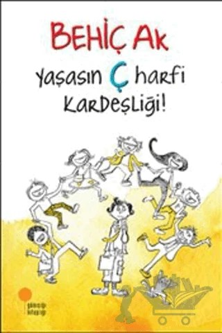 Yaşasın Ç Harfi Kardeşliği! – Behiç Ak – Günışığı Kitaplığı kitap kapağı