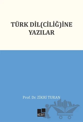 Türk Dil(ciliğ)ine Yazılar – Zikri Turan – Kesit Yayınları kitap kapağı