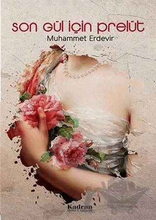 Son Gül İçin Prelüt – Muhammet Erdevir – Kadran Medya Yayıncılık kitap kapağı