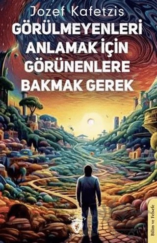 Görülmeyenleri Anlamak İçin Görünenlere Bakmak Gerek – Jozef Kafetzis – Dorlion Yayınları kitap kapağı