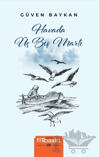 Havada Üç Beş Martı – Güven Baykan – İlkbaskı Yayınları kitap kapağı