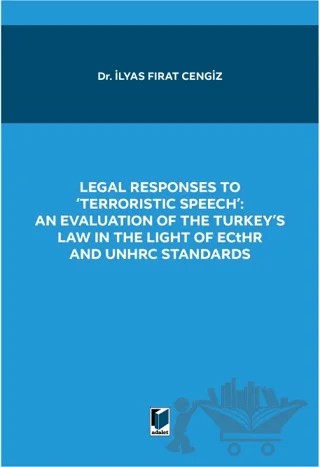 Legal Responses to Terroristic Speech: An Evaluation of the Turkey's Law in the Light of Ecthr and Unhrc Standards – İlyas Fırat Cengiz – Adalet Yayınevi kitap kapağı