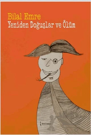 Yeniden Doğuşlar Ve Ölüm – Bilal Emre – İkinci Adam Yayınları kitap kapağı