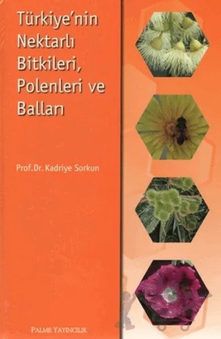 Türkiye’nin Nektarlı Bitkileri, Polenleri ve Balları – Kadriye Sorkun – Palme Yayıncılık kitap kapağı