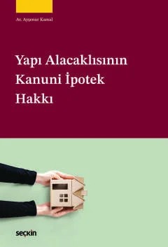 Yapı Alacaklısının Kanuni İpotek Hakkı – Ayşenur Kamal – Seçkin Yayıncılık kitap kapağı