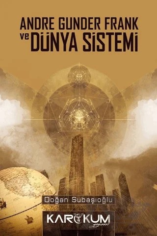 Andre Gunder Frank ve Dünya Sistemi – Doğan Subaşıoğlu – Karakum Yayınevi kitap kapağı