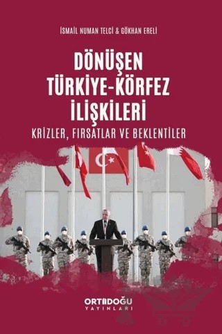 Dönüşen Türkiye - Körfez İlişkileri: Krizler - Fırsatlar ve Beklentiler – Gökhan Ereli, İsmail Numan Telci – Ortadoğu Yayınları kitap kapağı