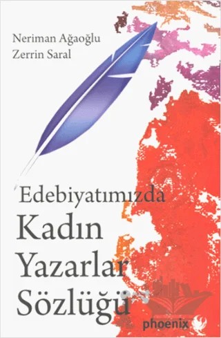 Edebiyatımızda Kadın Yazarlar Sözlüğü – Neriman Ağaoğlu, Zerrin Saral – Phoenix Yayınevi kitap kapağı