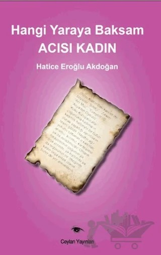 Hangi Yaraya Baksam Acısı Kadın – Hatice Eroğlu Akdoğan – Ceylan Yayınları kitap kapağı