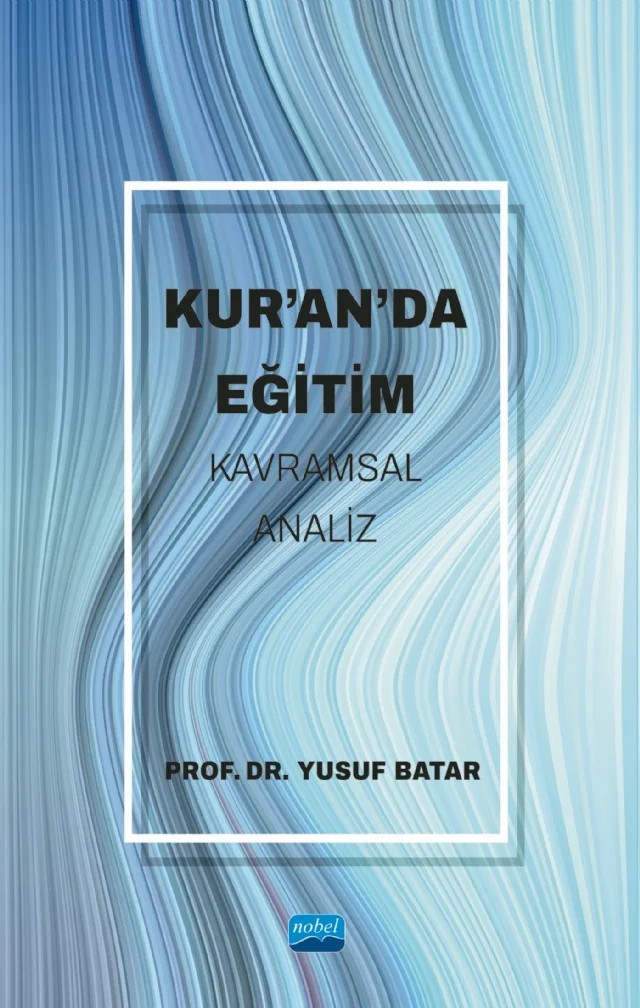 Kur’an’da Eğitim -Kavramsal Analiz- – Yusuf Batar – Nobel Akademik Yayıncılık kitap kapağı